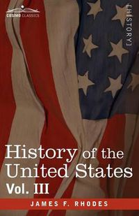 Cover image for History of the United States: From the Compromise of 1850 to the McKinley-Bryan Campaign of 1896, Vol. III (in Eight Volumes)