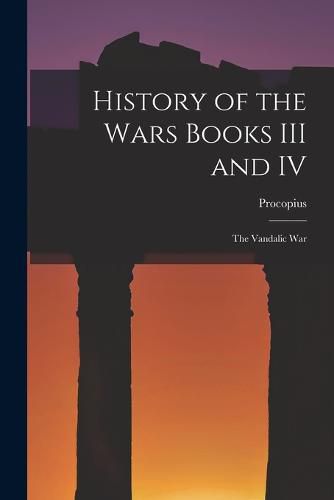 Cover image for History of the Wars Books III and IV