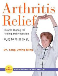 Cover image for Arthritis Relief: Chinese Qigong for Healing and Prevention