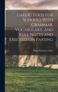 Cover image for Gaelic Texts for Schools With Grammar, Vocabulary, and Full Notes and Execeses on Parsing