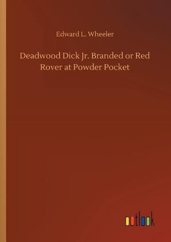 Deadwood Dick Jr. Branded or Red Rover at Powder Pocket