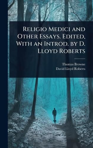Cover image for Religio Medici and Other Essays. Edited, With an Introd. by D. Lloyd Roberts