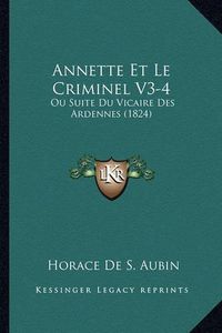 Cover image for Annette Et Le Criminel V3-4: Ou Suite Du Vicaire Des Ardennes (1824)