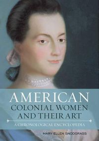 Cover image for American Colonial Women and Their Art: A Chronological Encyclopedia