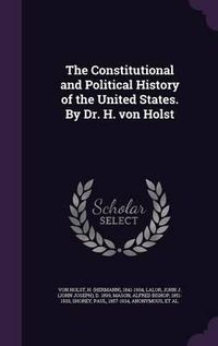 Cover image for The Constitutional and Political History of the United States. by Dr. H. Von Holst