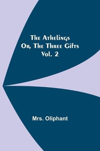 The Athelings; or, the Three Gifts. Vol. 2