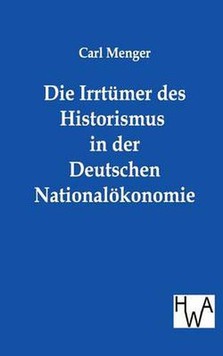 Cover image for Die Irrtumer des Historismus in der Deutschen Nationaloekonomie