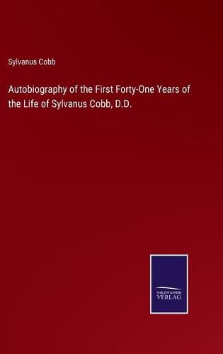 Autobiography of the First Forty-One Years of the Life of Sylvanus Cobb, D.D.