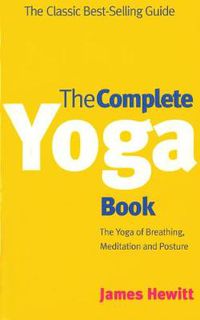 Cover image for The Complete Yoga Book: The Yoga of Breathing, Posture and Meditation