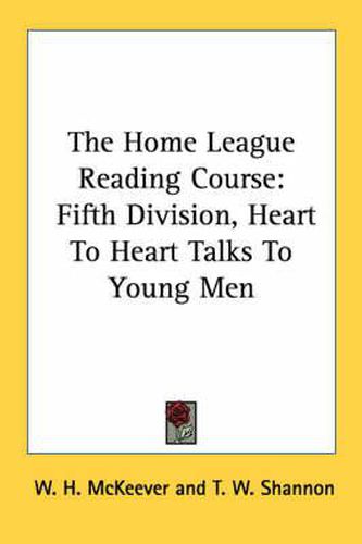 Cover image for The Home League Reading Course: Fifth Division, Heart to Heart Talks to Young Men