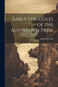 Cover image for Early Struggles of the Australian Press