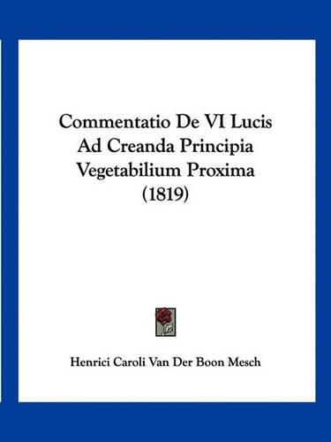 Commentatio de VI Lucis Ad Creanda Principia Vegetabilium Proxima (1819)