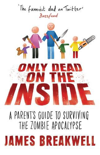 Cover image for Only Dead on the Inside: A Parent's Guide to Surviving the Zombie Apocalypse