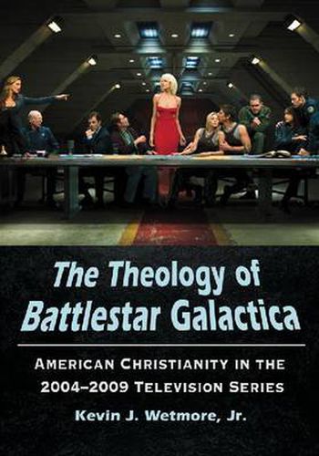 Cover image for The The Theology of Battlestar Galactica: American Christianity in the 2004-2009 Television Series