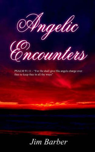 Cover image for Angelic Encounters: PSALM 91:11 -  For He Shall Give His Angels Charge Over Thee to Keep Thee in All Thy Ways