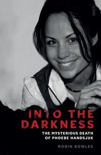 Cover image for Into the Darkness: The Mysterious Death of Phoebe Handsjuk