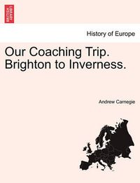 Cover image for Our Coaching Trip. Brighton to Inverness.