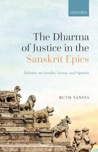 Cover image for The Dharma of Justice in the Sanskrit Epics: Debates on Gender, Varna, and Species