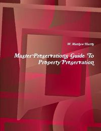 Cover image for Master Preservations Guide to Property Preservation