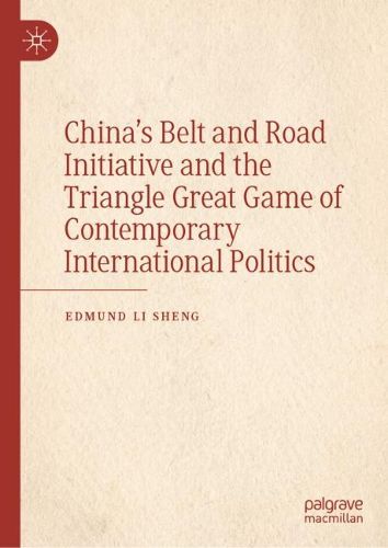 Cover image for China's Belt and Road Initiative and the Triangle Great Game of Contemporary International Politics