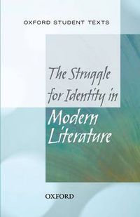 Cover image for Oxford Student Texts: The Struggle for Identity in Modern Literature