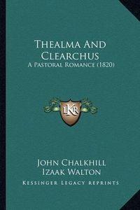 Cover image for Thealma and Clearchus: A Pastoral Romance (1820)