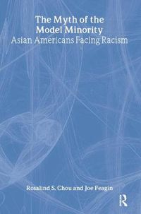 Cover image for The Myth of the Model Minority: Asian Americans Facing Racism