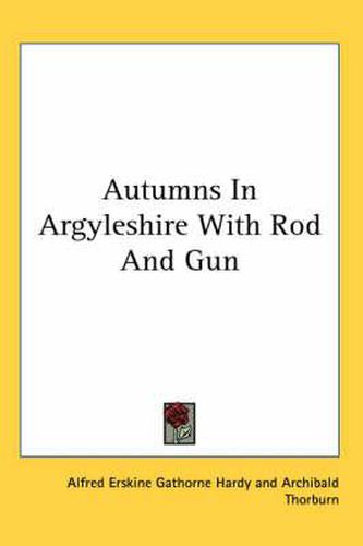 Cover image for Autumns in Argyleshire with Rod and Gun