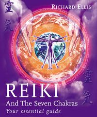 Cover image for Reiki and the Seven Chakras: Your Essential Guide to the First Level
