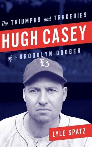 Cover image for Hugh Casey: The Triumphs and Tragedies of a Brooklyn Dodger