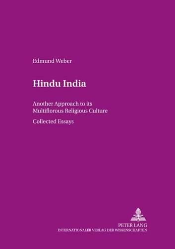 Hindu India: Another Approach to Its Multiflorous Religious Culture Collected Essays