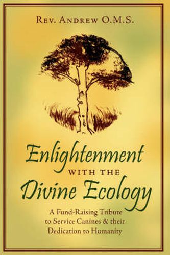 Cover image for Enlightenment with the Divine Ecology: A Fund-Raising Tribute to Service Canines and Their Dedication to Humanity