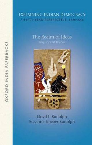 Explaining Indian Democracy: A Fifty-Year Perspective,1956-2006: Volume 1: The Realm of Ideas- Inquiry and Theory