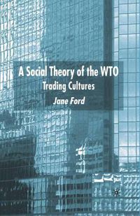 Cover image for A Social Theory of the WTO: Trading Cultures