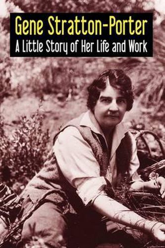 Cover image for Gene Stratton-Porter: A Little Story of Her Life and Work