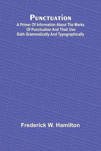 Cover image for Punctuation; A Primer of Information about the Marks of Punctuation and their Use Both Grammatically and Typographically