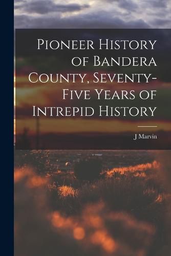 Cover image for Pioneer History of Bandera County, Seventy-five Years of Intrepid History