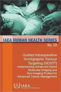 Cover image for Guided Intraoperative Scintigraphic Tumour Targeting (GOSTT); implementing advanced hybrid molecular imaging and non-imaging probes for advanced cancer management