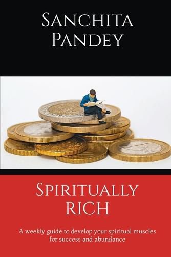 Cover image for Spiritually Rich - A weekly guide to develop your spiritual muscles for success and abundance