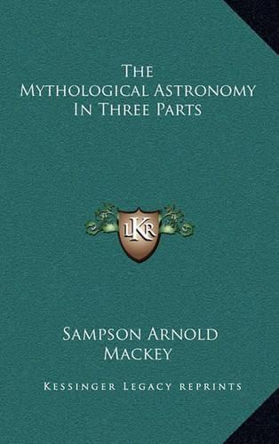 The Mythological Astronomy in Three Parts