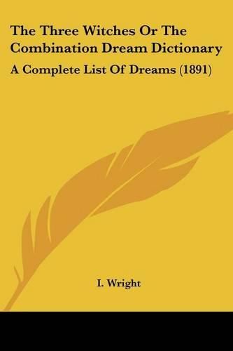 Cover image for The Three Witches or the Combination Dream Dictionary: A Complete List of Dreams (1891)