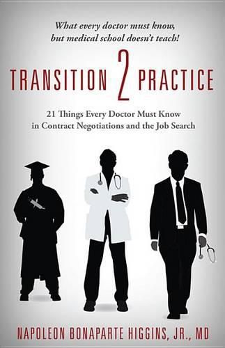 Cover image for Transition 2 Practice: 21 Things Every Doctor Must Know in Contract Negotiations and the Job Search