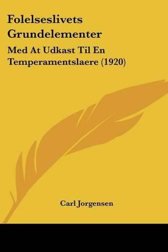 Cover image for Folelseslivets Grundelementer: Med at Udkast Til En Temperamentslaere (1920)