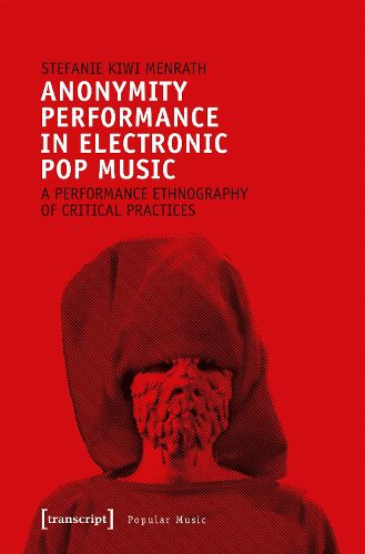 Cover image for Anonymity Performance in Electronic Pop Music - A Performance Ethnography of Critical Practices