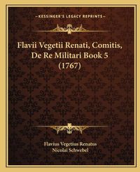 Cover image for Flavii Vegetii Renati, Comitis, de Re Militari Book 5 (1767)