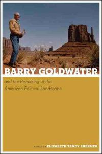 Cover image for Barry Goldwater and the Remaking of the American Political Landscape