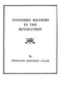 Cover image for Tennessee Soldiers in the Revolution : A Roster of Soldiers Living during