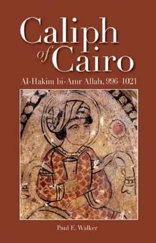 Caliph of Cairo: Al-Hakim Bi-Amr Allah, 996-1021