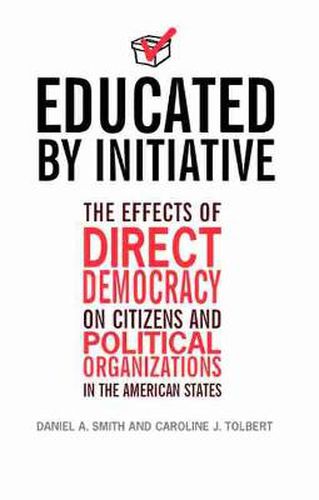 Cover image for Educated by Initiative: The Effects of Direct Democracy on Citizens and Political Organizations in the American States