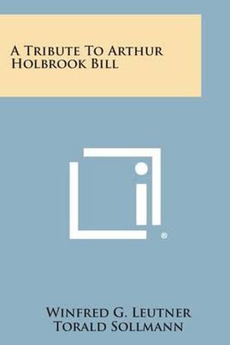 A Tribute to Arthur Holbrook Bill